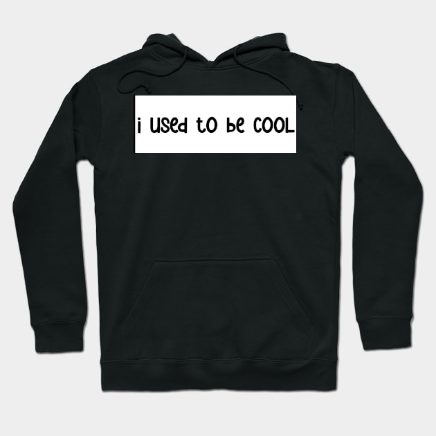 i used to be cool bumper sticker Hoodie by karmadogg